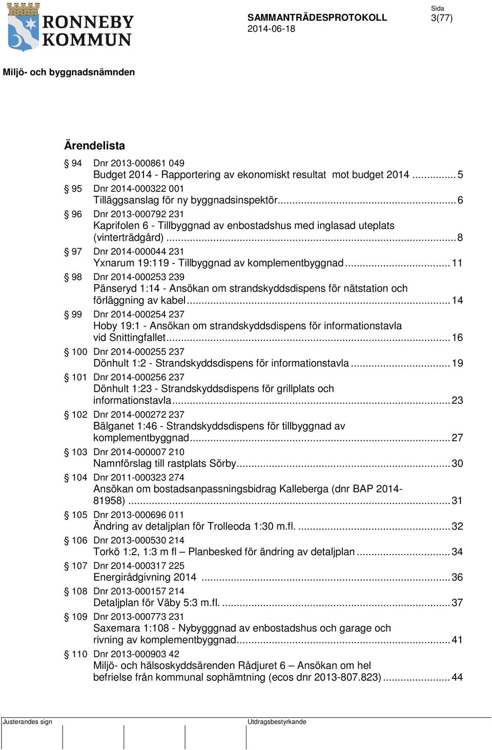 .. 11 98 Dnr 2014-000253 239 Pänseryd 1:14 - Ansökan om strandskyddsdispens för nätstation och förläggning av kabel.