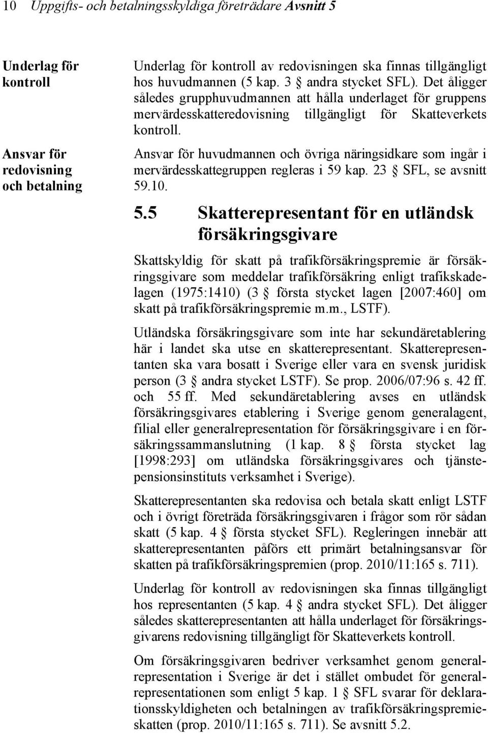 Ansvar för huvudmannen och övriga näringsidkare som ingår i mervärdesskattegruppen regleras i 59