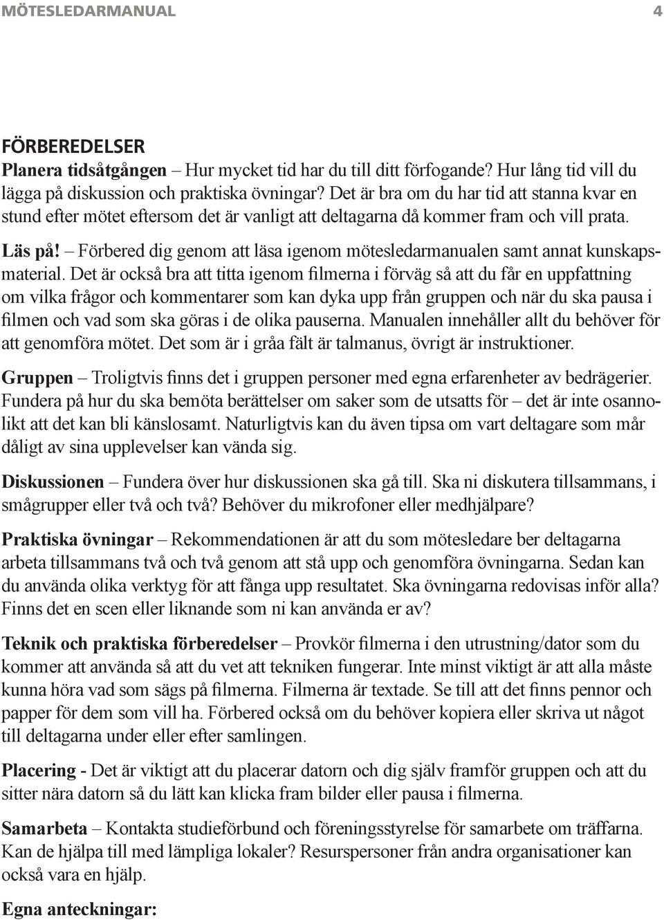 Förbered dig genom att läsa igenom mötesledarmanualen samt annat kunskapsmaterial.