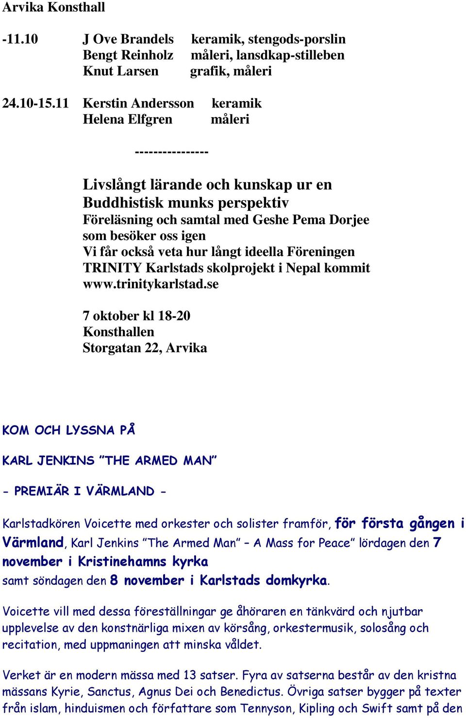 Vi får också veta hur långt ideella Föreningen TRINITY Karlstads skolprojekt i Nepal kommit www.trinitykarlstad.