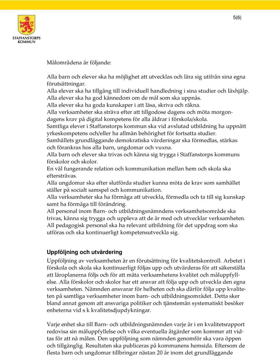 Alla elever ska ha goda kunskaper i att läsa, skriva och räkna.