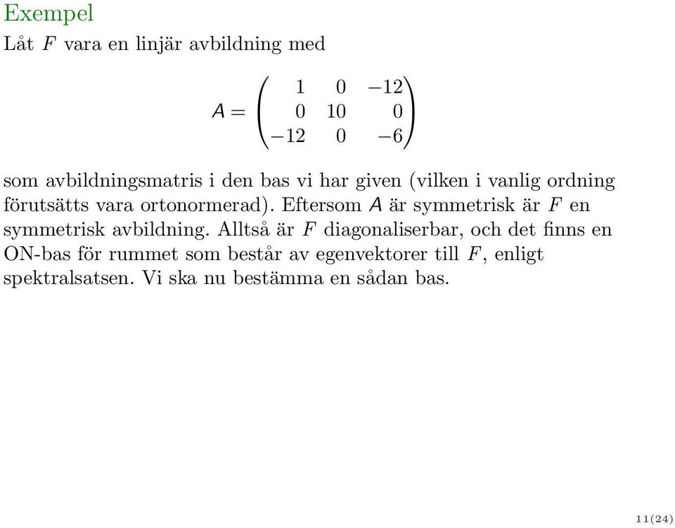 Eftersom A är symmetrisk är F en symmetrisk avbildning.