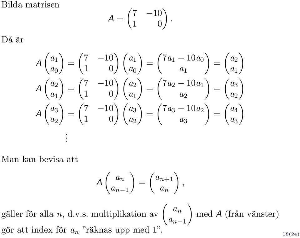 ( ) 7 10 a3 7a3 10a = = 2 = 1 0 a 2 a 3. ( ) ( ) an an+1 A =, a n 1 a n gäller för alla n, d.v.s.