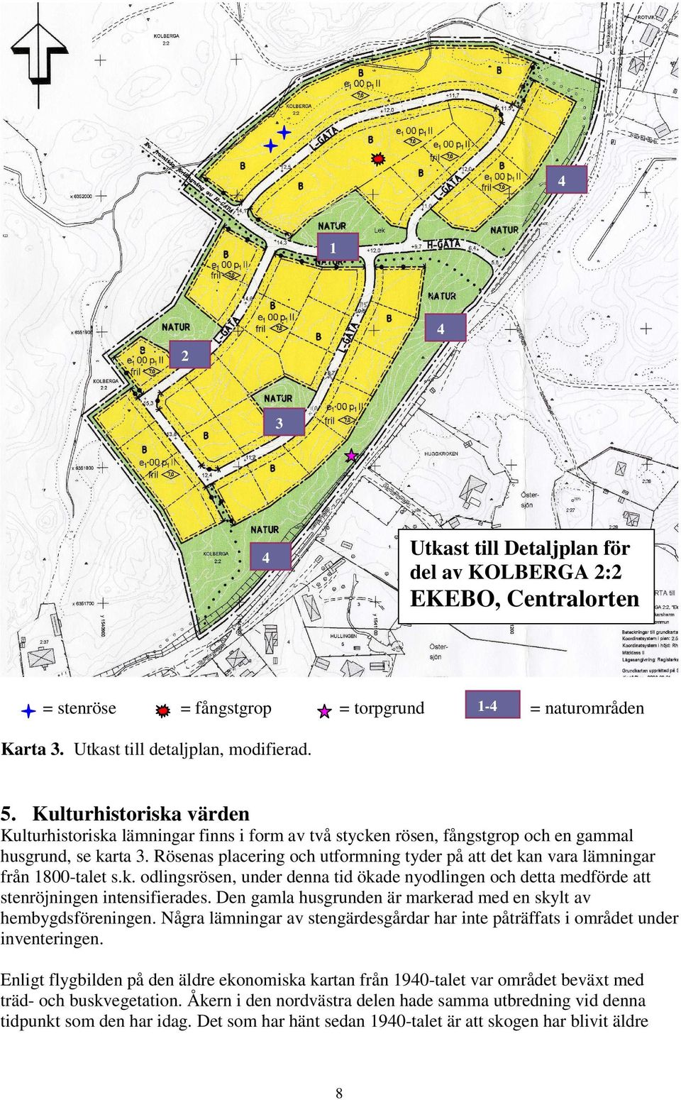 Rösenas placering och utformning tyder på att det kan vara lämningar från 00-talet s.k. odlingsrösen, under denna tid ökade nyodlingen och detta medförde att stenröjningen intensifierades.