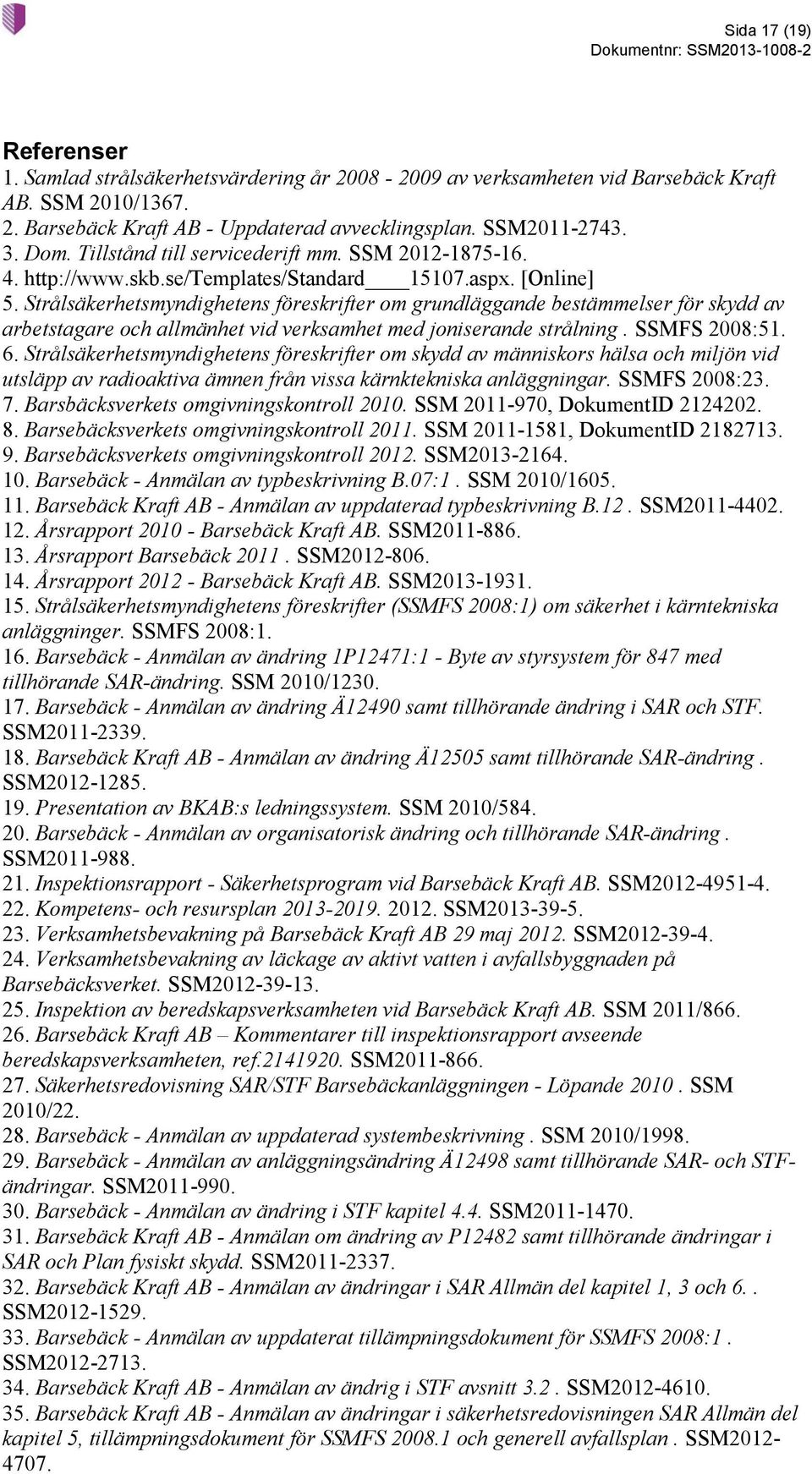 Strålsäkerhetsmyndighetens föreskrifter om grundläggande bestämmelser för skydd av arbetstagare och allmänhet vid verksamhet med joniserande strålning. SSMFS 2008:51. 6.