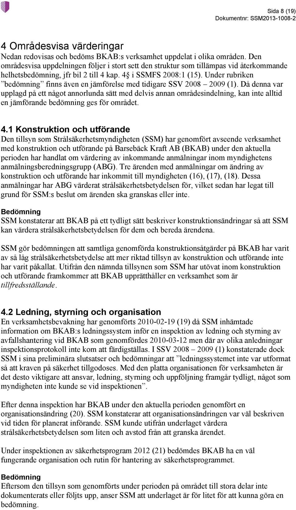 Under rubriken bedömning finns även en jämförelse med tidigare SSV 2008 2009 (1).