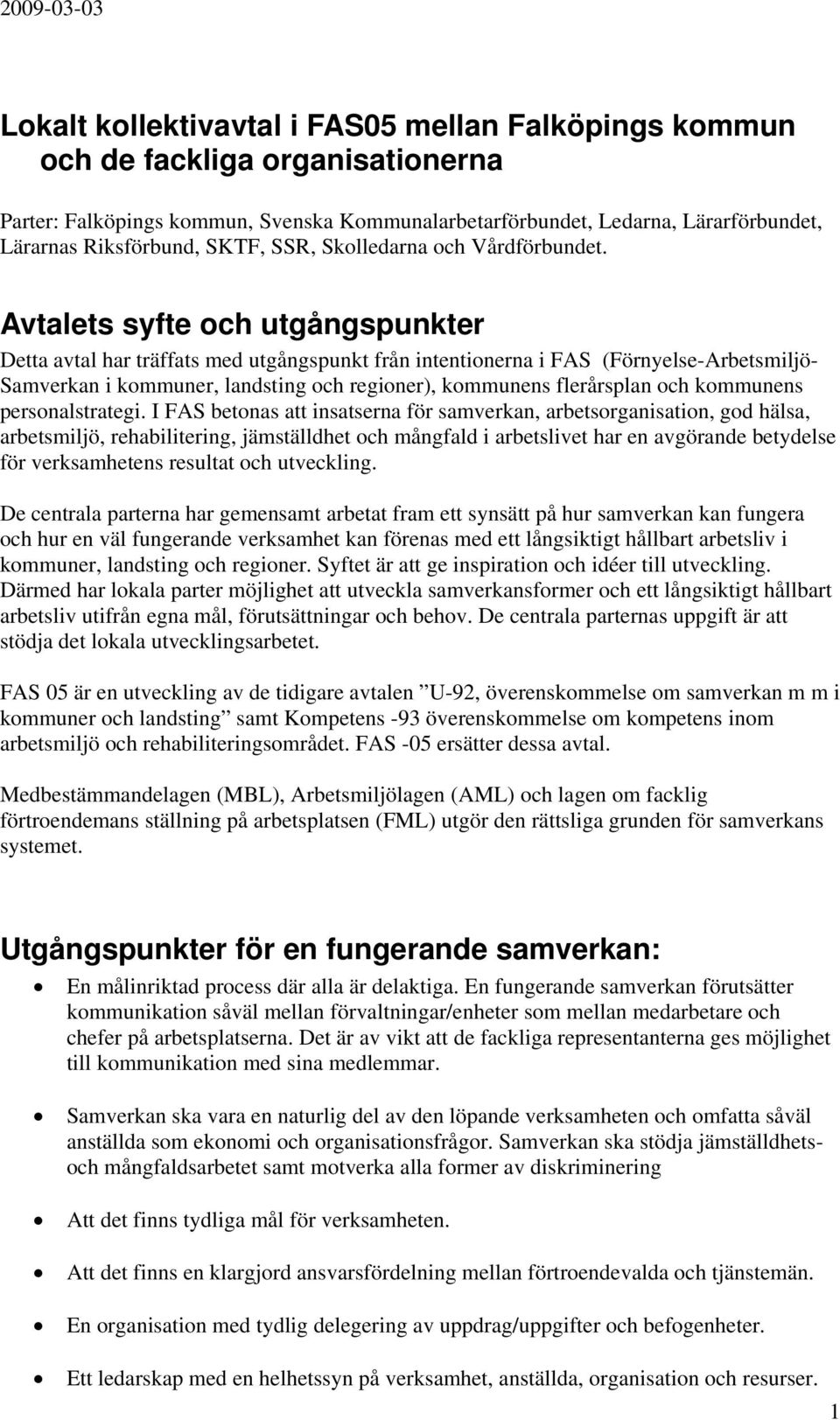 Avtalets syfte och utgångspunkter Detta avtal har träffats med utgångspunkt från intentionerna i FAS (Förnyelse-Arbetsmiljö- Samverkan i kommuner, landsting och regioner), kommunens flerårsplan och