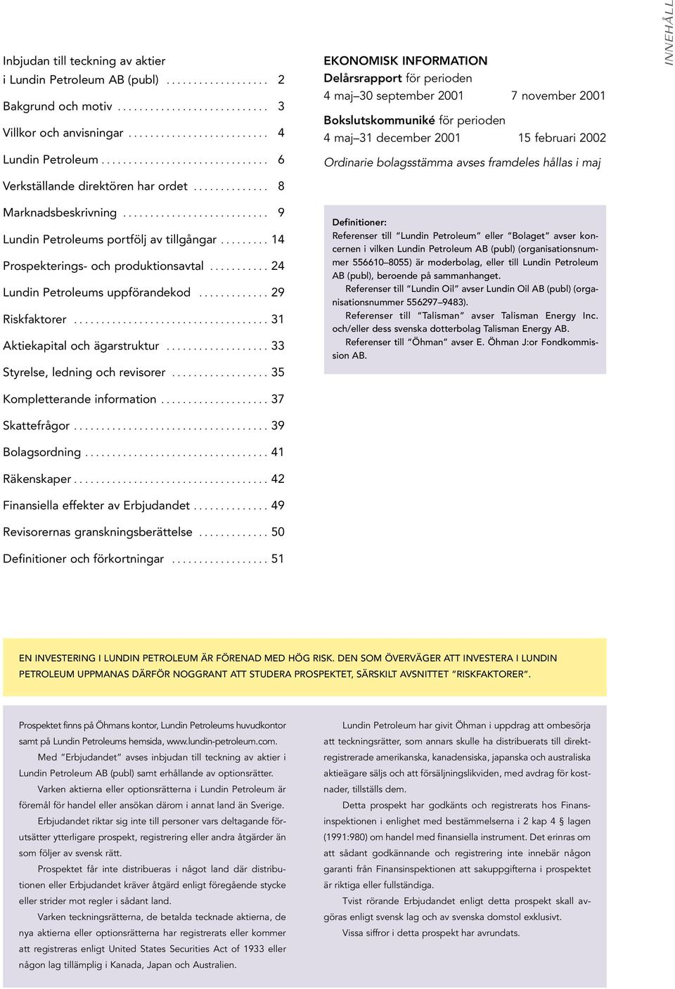 ........ 14 Prospekterings- och produktionsavtal........... 24 Lundin Petroleums uppförandekod............. 29 Riskfaktorer.................................... 31 Aktiekapital och ägarstruktur.