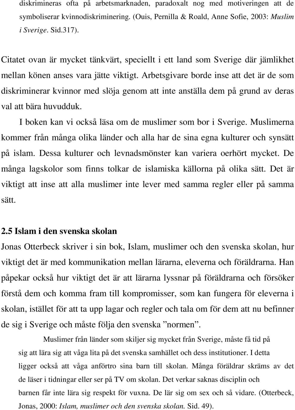 Arbetsgivare borde inse att det är de som diskriminerar kvinnor med slöja genom att inte anställa dem på grund av deras val att bära huvudduk.