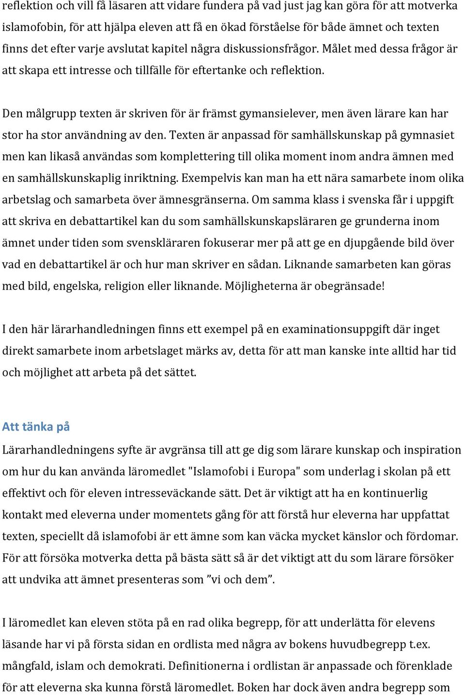 Den målgrupp texten är skriven för är främst gymansielever, men även lärare kan har stor ha stor användning av den.