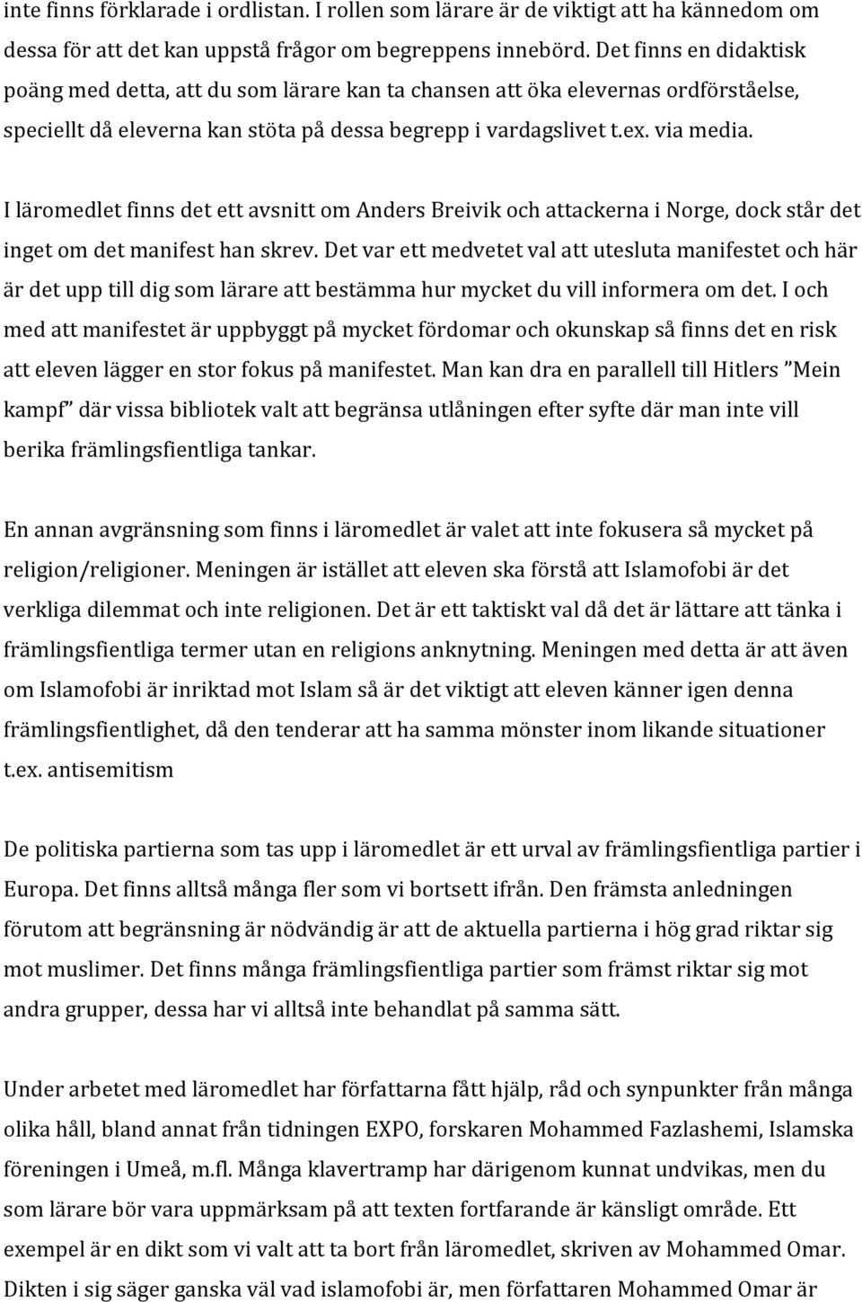 I läromedlet finns det ett avsnitt om Anders Breivik och attackerna i Norge, dock står det inget om det manifest han skrev.