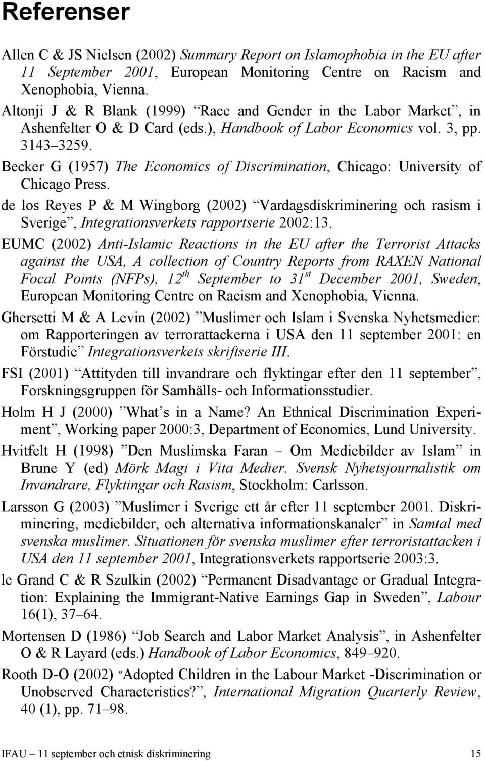 Becker G (1957) The Economics of Discrimination, Chicago: University of Chicago Press.