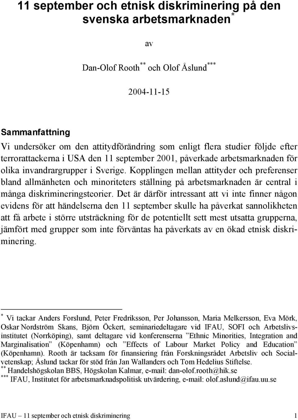 Kopplingen mellan attityder och preferenser bland allmänheten och minoriteters ställning på arbetsmarknaden är central i många diskrimineringsteorier.