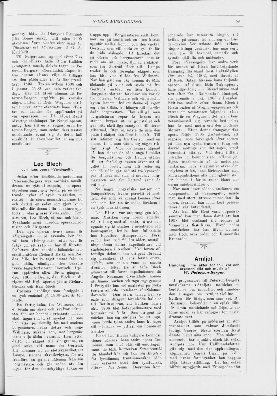 Om operan»ran» vilja vi tillägga att den påbörjades tio år före premi ären, 1893. Texten utkom 1898 och i januari 1900 var hela verket fär digt.