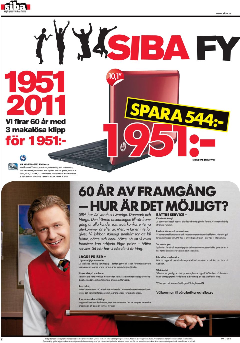 Art nr: B0980 60 år av framgång hur ÄR det möjligt? SIBA har 53 varuhus i Sverige, Danmark och Norge.