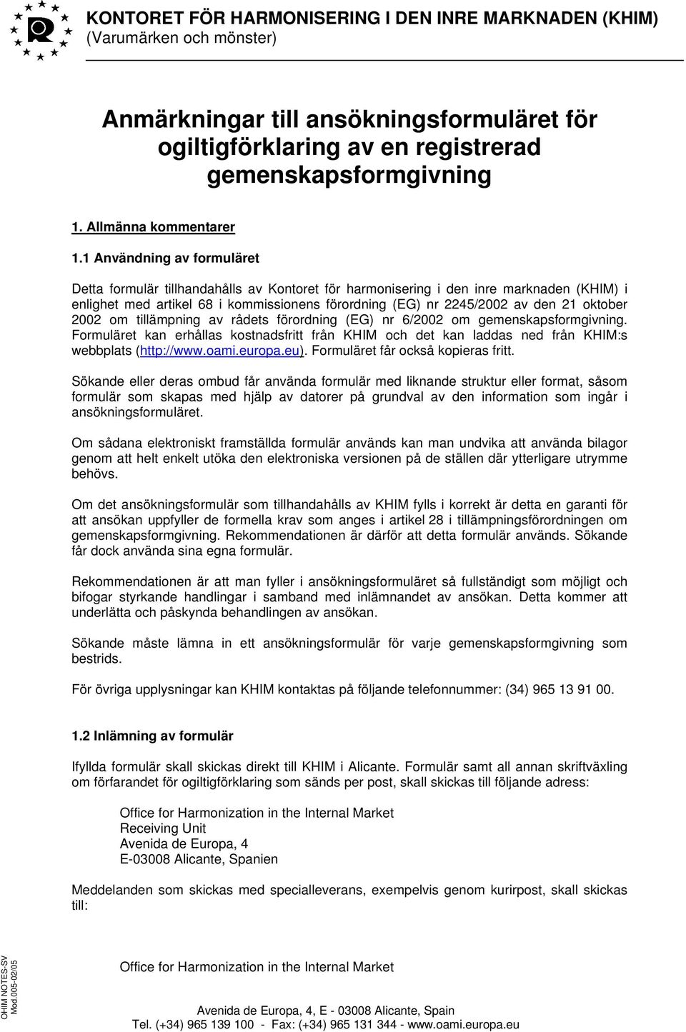 1 Användning av formuläret Detta formulär tillhandahålls av Kontoret för harmonisering i den inre marknaden (KHIM) i enlighet med artikel 68 i kommissionens förordning (EG) nr 2245/2002 av den 21