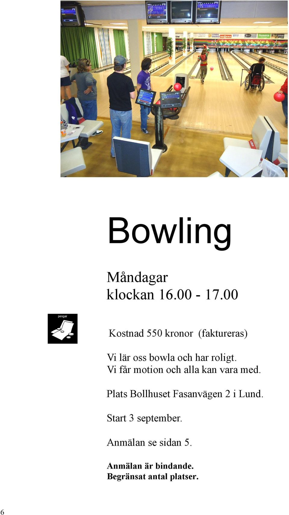 roligt. Vi får motion och alla kan vara med.