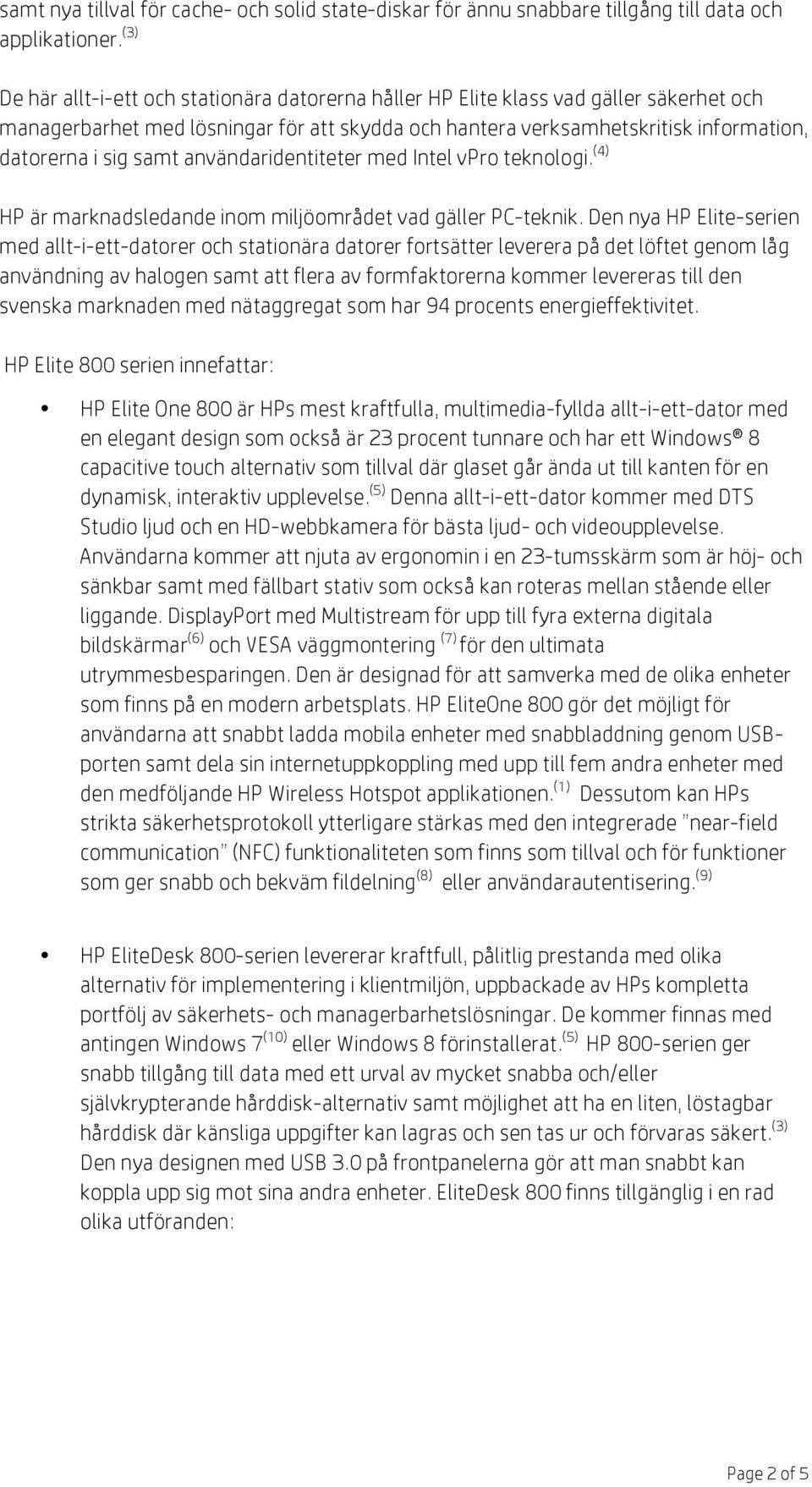 samt användaridentiteter med Intel vpro teknologi. (4) HP är marknadsledande inom miljöområdet vad gäller PC-teknik.