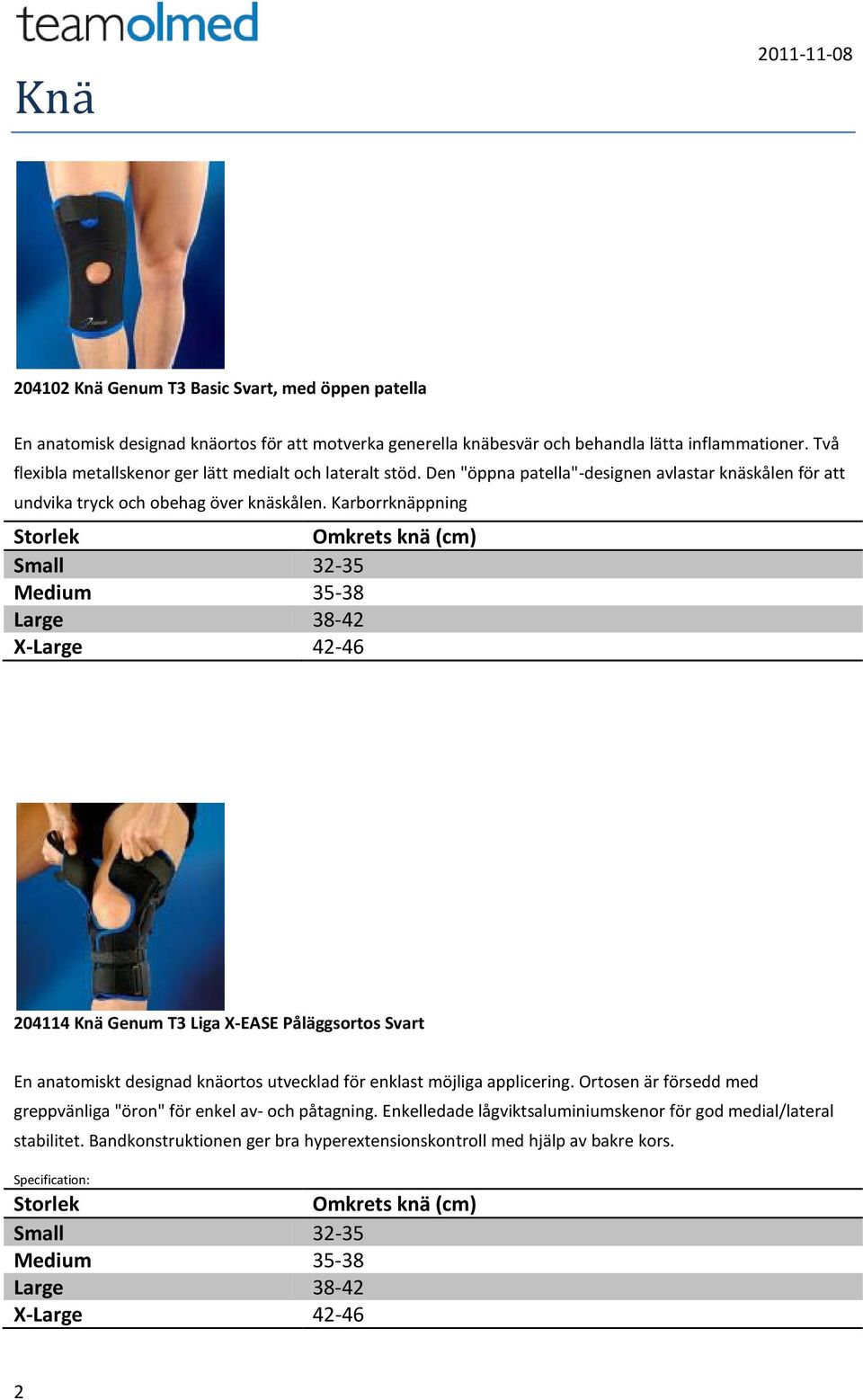 Karborrknäppning 204114 Knä Genum T3 Liga X-EASE Påläggsortos Svart En anatomiskt designad knäortos utvecklad för enklast möjliga applicering.