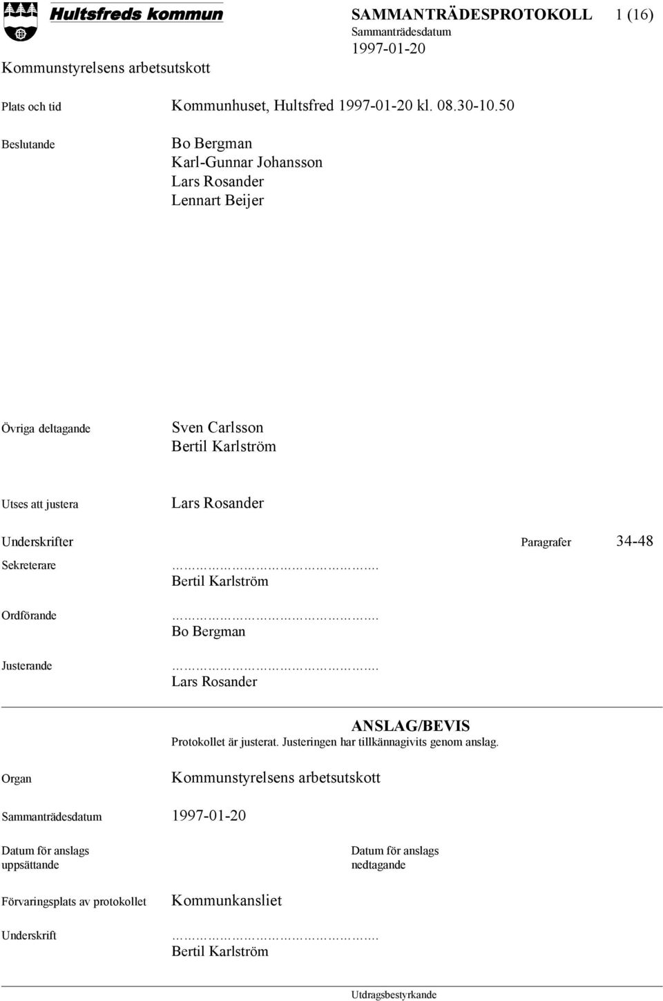 Lars Rosander Underskrifter Paragrafer 34-48 Sekreterare Ordförande Justerande. Bertil Karlström. Bo Bergman.