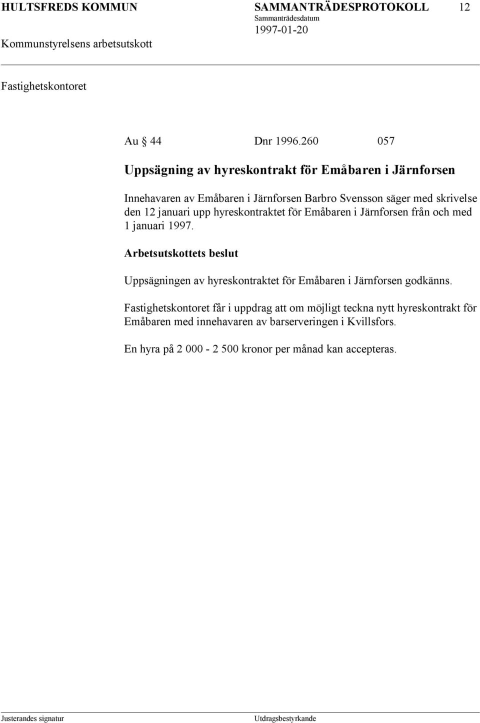 12 januari upp hyreskontraktet för Emåbaren i Järnforsen från och med 1 januari 1997.