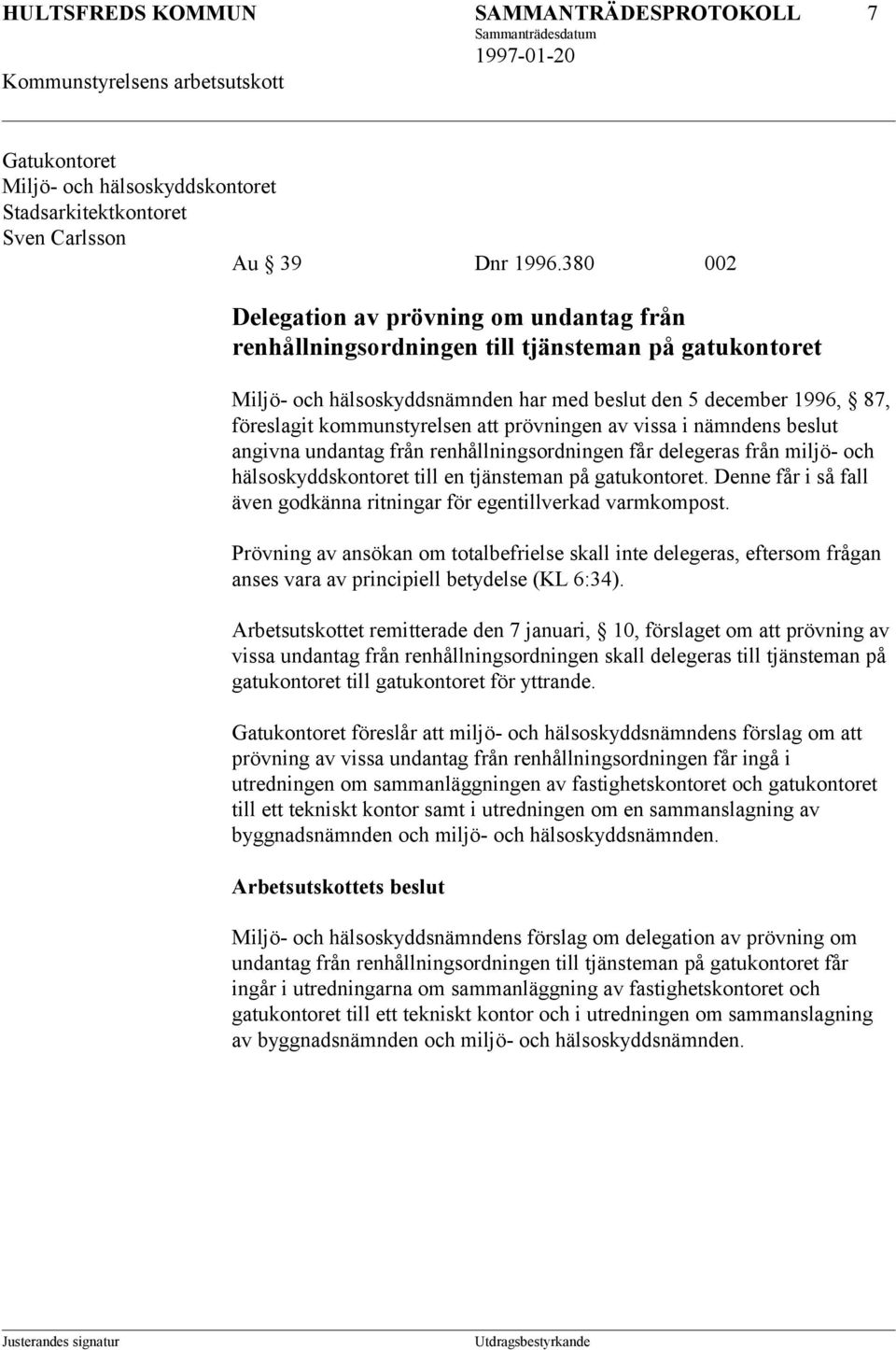 att prövningen av vissa i nämndens beslut angivna undantag från renhållningsordningen får delegeras från miljö- och hälsoskyddskontoret till en tjänsteman på gatukontoret.