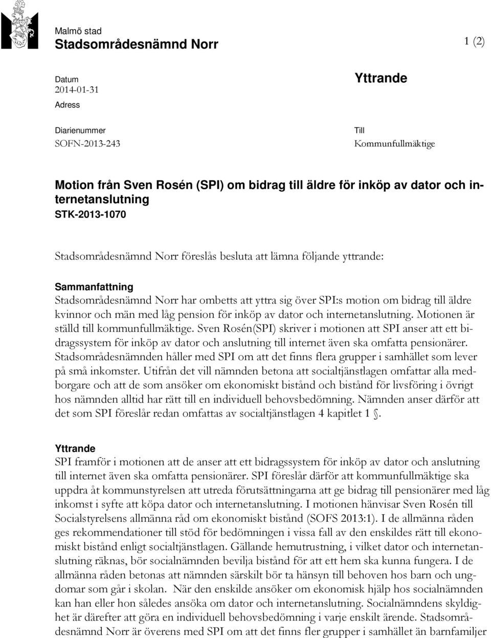 äldre kvinnor och män med låg pension för inköp av dator och internetanslutning. Motionen är ställd till kommunfullmäktige.