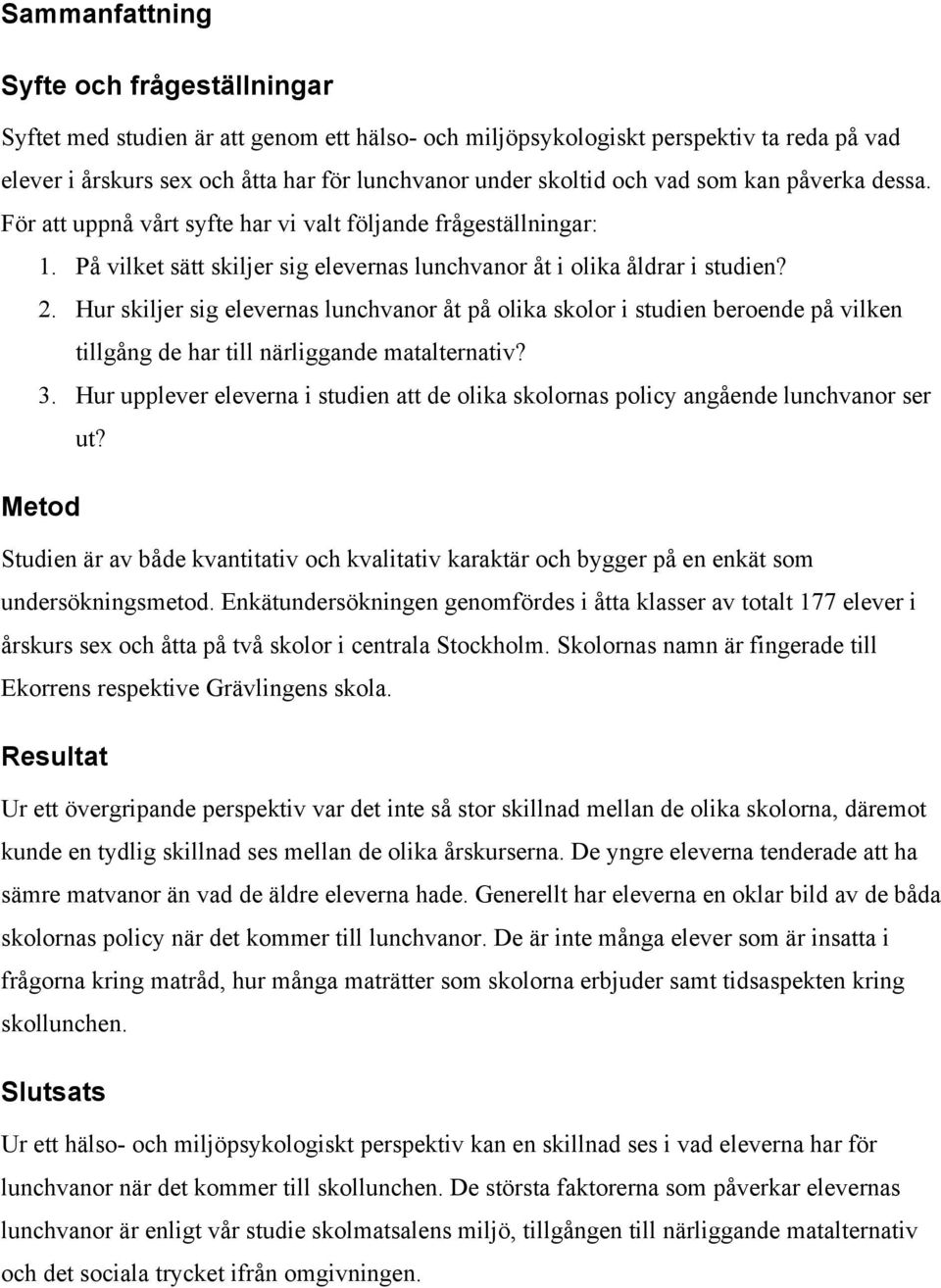 Hur skiljer sig elevernas lunchvanor åt på olika skolor i studien beroende på vilken tillgång de har till närliggande matalternativ? 3.