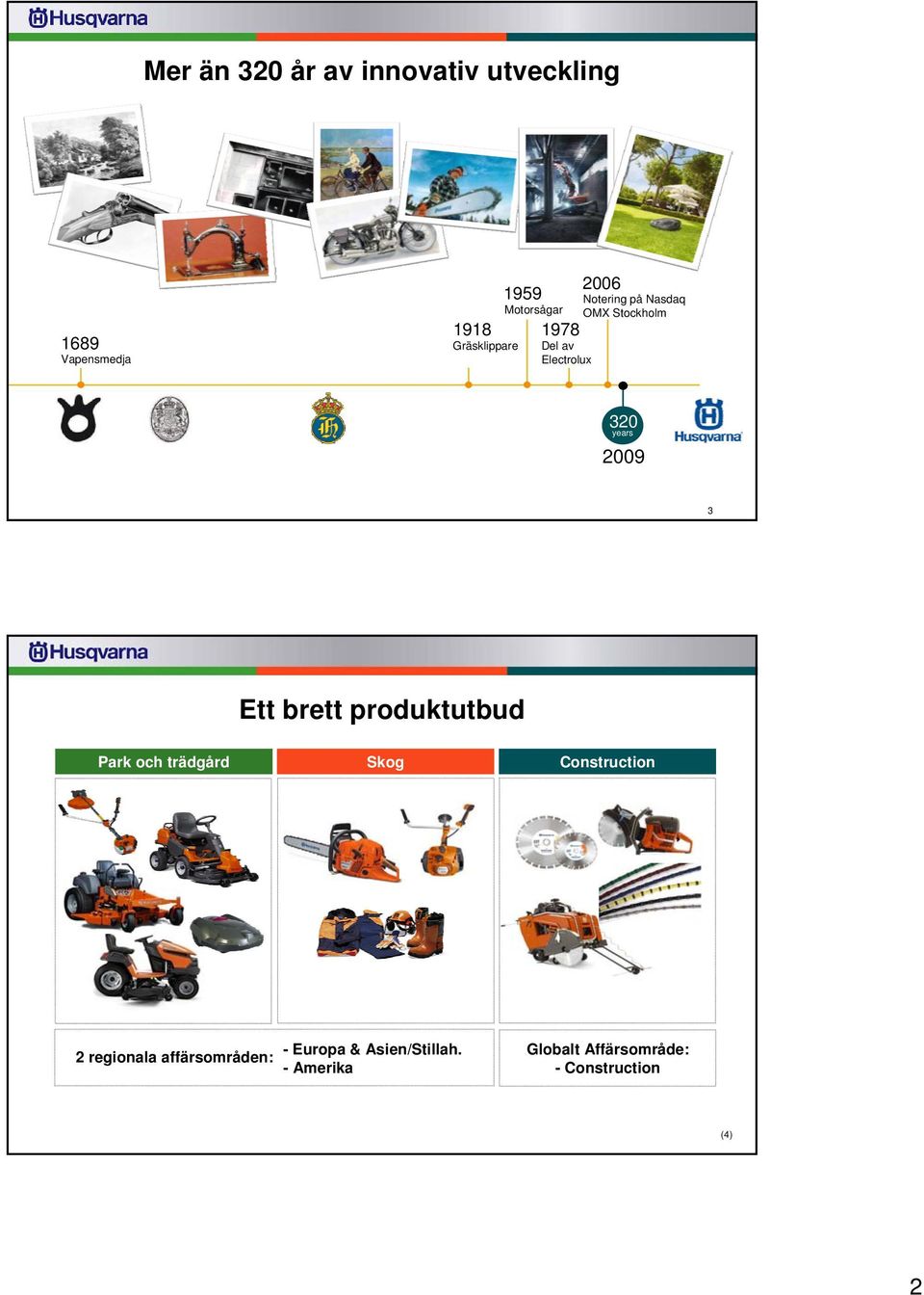 3 Ett brett produktutbud Park och trädgård 2 regionala affärsområden: Skog -