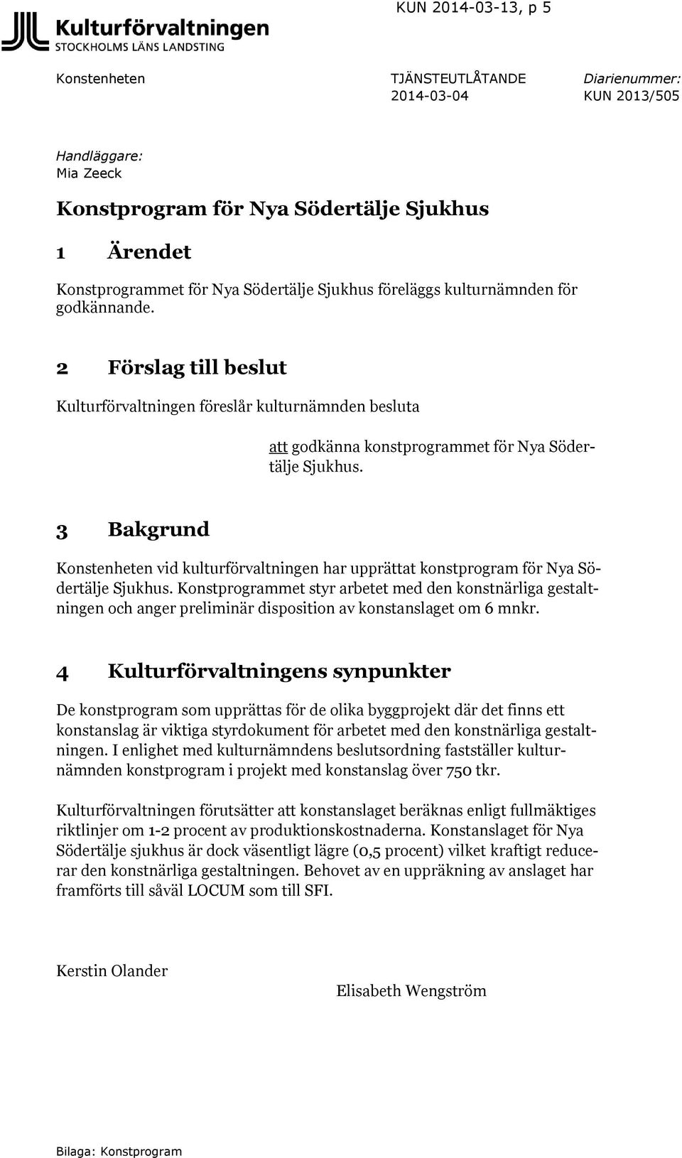 3 Bakgrund Konstenheten vid kulturförvaltningen har upprättat konstprogram för Nya Södertälje Sjukhus.