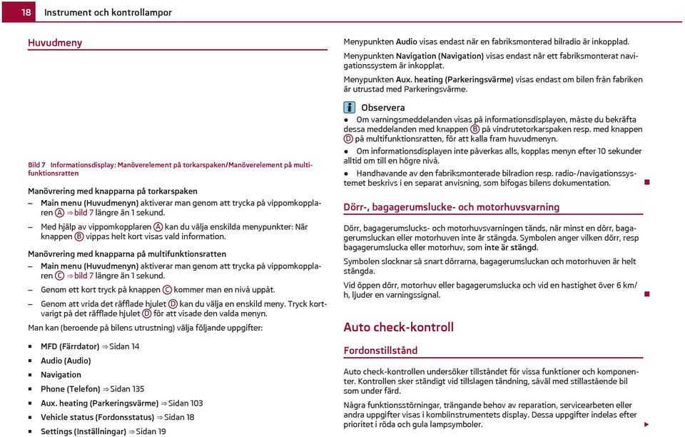 Med hjälp av vippomkopplaren A kan du välja enskilda menypunkter: När knappen B vippas helt kort visas vald information.