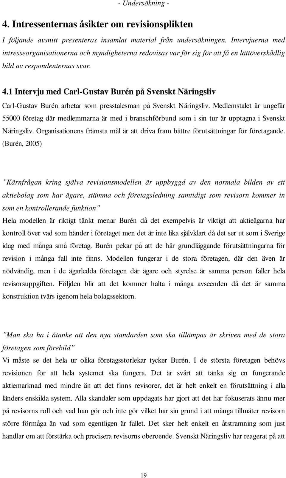 1 Intervju med Carl-Gustav Burén på Svenskt Näringsliv Carl-Gustav Burén arbetar som presstalesman på Svenskt Näringsliv.