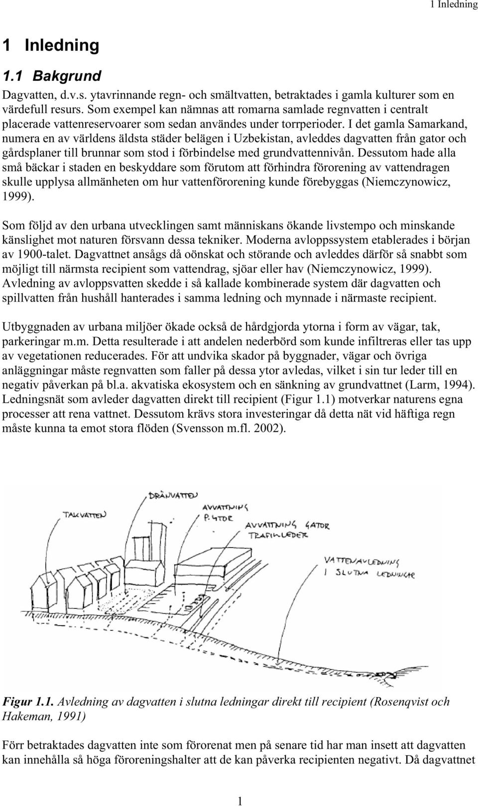 I det gamla Samarkand, numera en av världens äldsta städer belägen i Uzbekistan, avleddes dagvatten från gator och gårdsplaner till brunnar som stod i förbindelse med grundvattennivån.