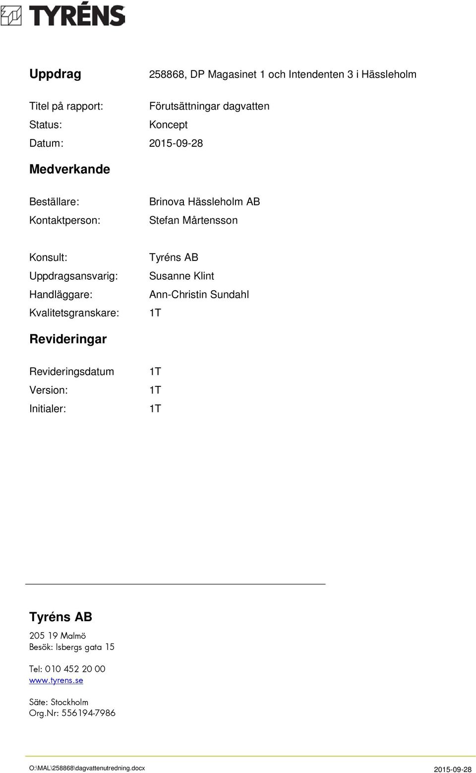 Handläggare: Kvalitetsgranskare: Tyréns AB Susanne Klint Ann-Christin Sundahl 1T Revideringar Revideringsdatum Version: