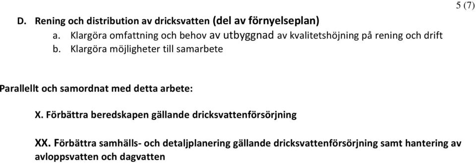 Klargöra möjligheter till samarbete 5 (7) Parallellt och samordnat med detta arbete: X.