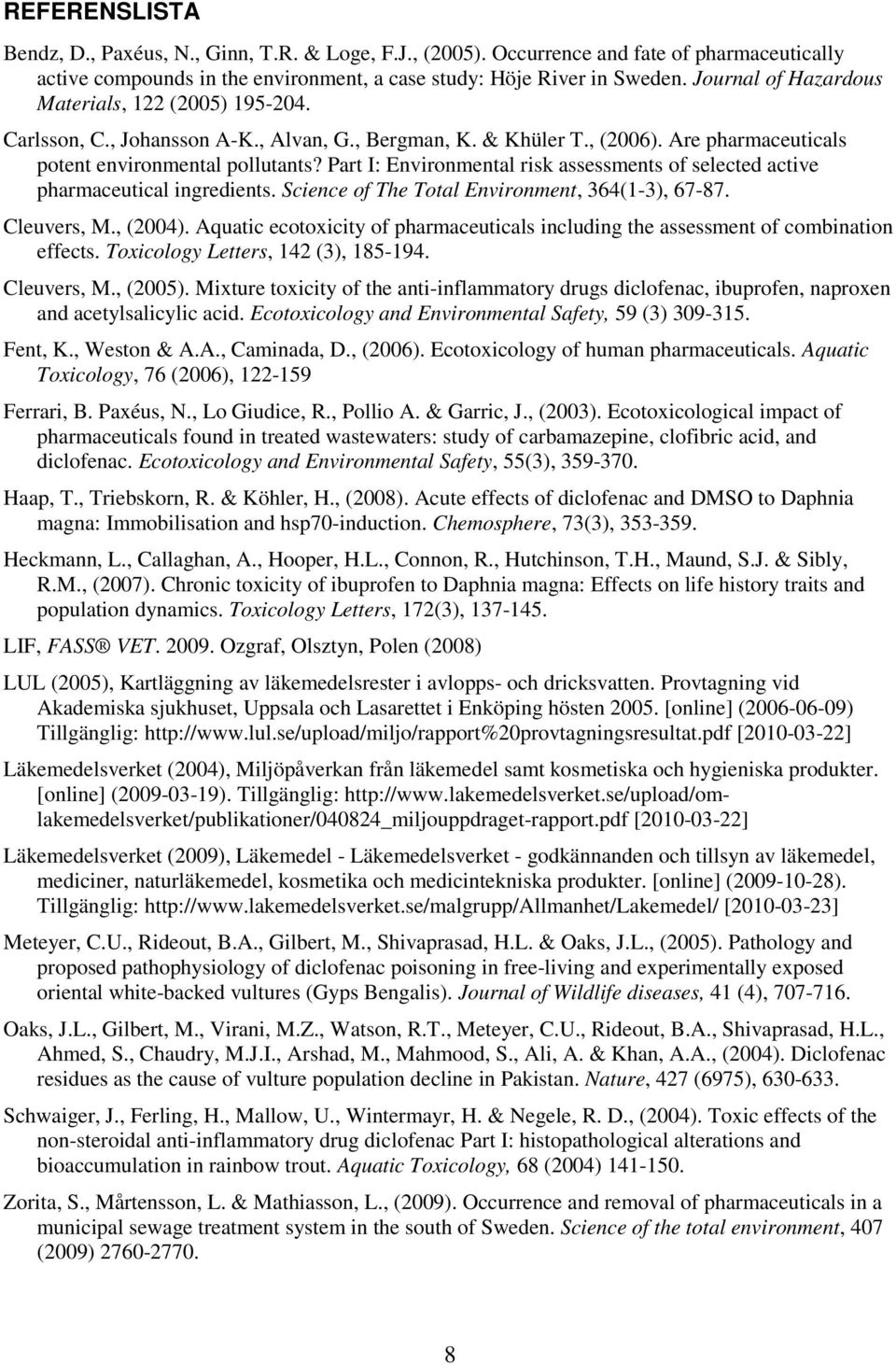 Part I: Environmental risk assessments of selected active pharmaceutical ingredients. Science of The Total Environment, 364(1-3), 67-87. Cleuvers, M., (2004).