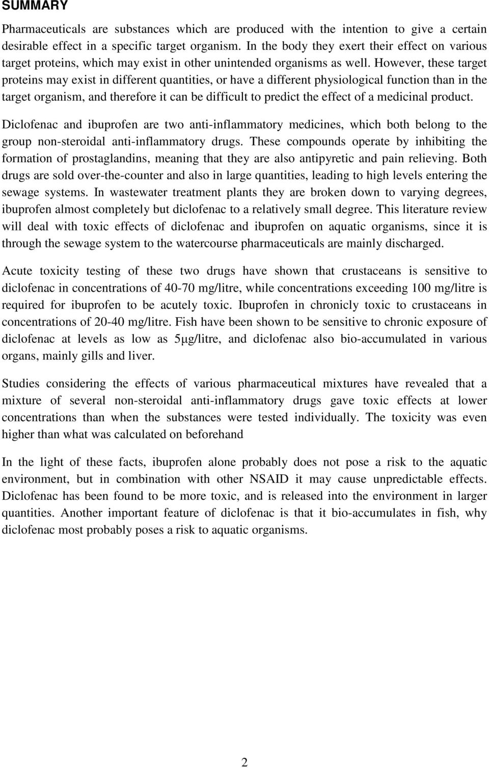 However, these target proteins may exist in different quantities, or have a different physiological function than in the target organism, and therefore it can be difficult to predict the effect of a