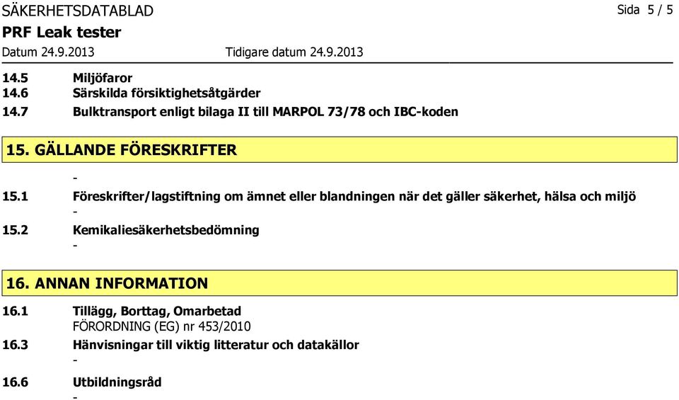 1 Föreskrifter/lagstiftning om ämnet eller blandningen när det gäller säkerhet, hälsa och miljö 15.