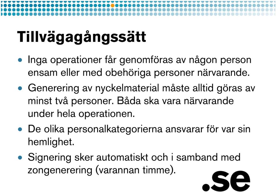 Båda ska vara närvarande under hela operationen.