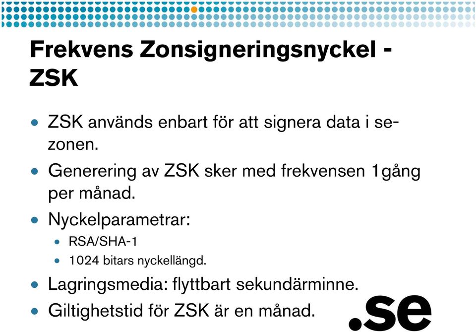 Generering av ZSK sker med frekvensen 1gång per månad.