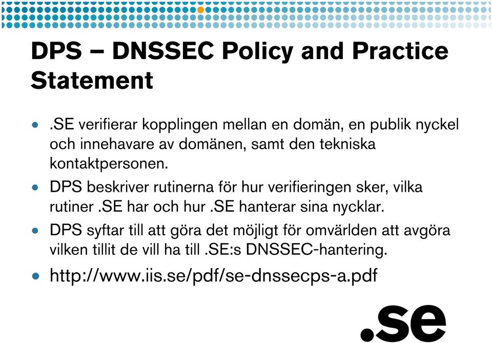 kontaktpersonen. DPS beskriver rutinerna för hur verifieringen sker, vilka rutiner.se har och hur.