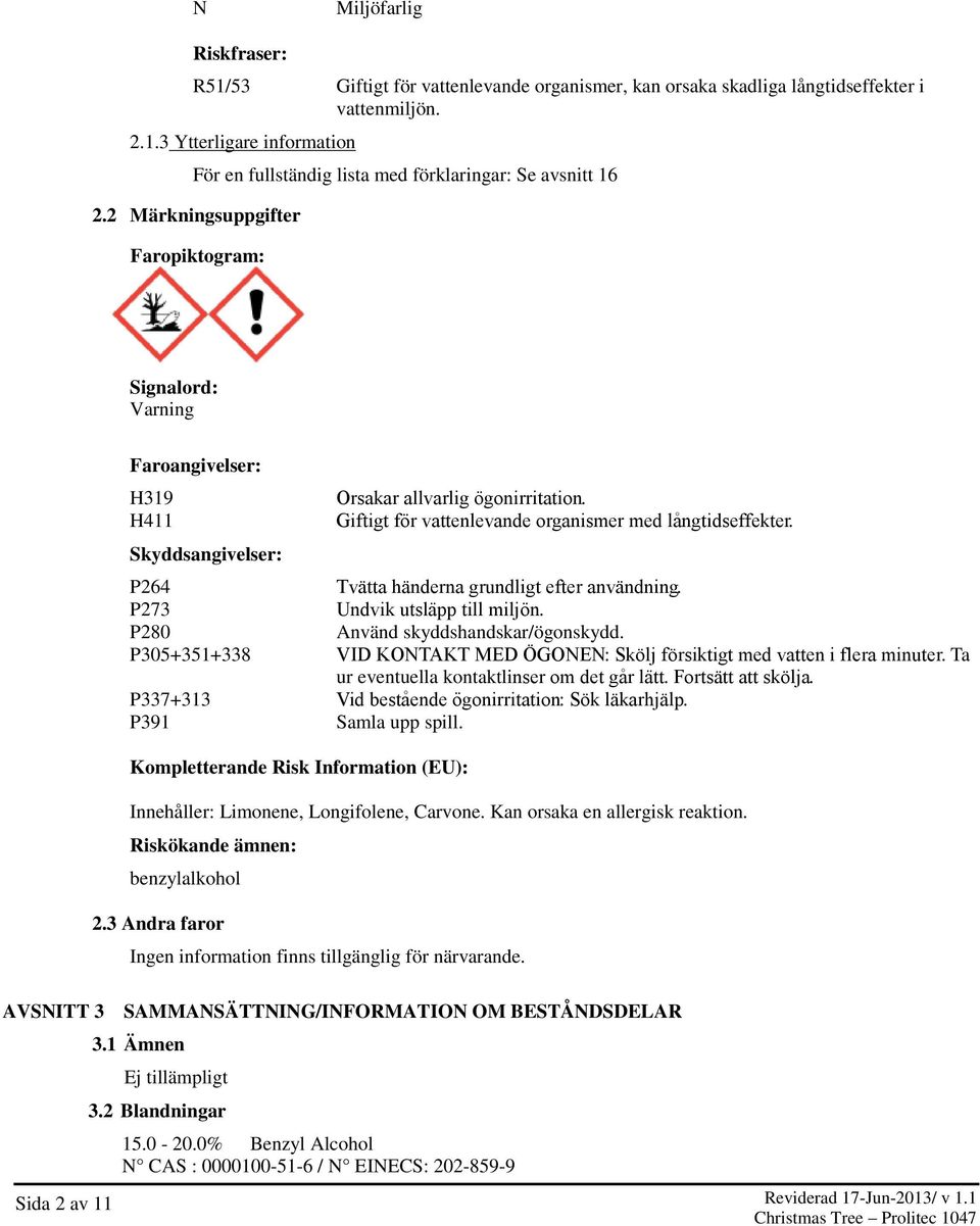 P264 Tva tta ha nderna grundligt efter anva ndning. P273 Undvik utsla pp till miljo n. P280 Använd skyddshandskar/ögonskydd.