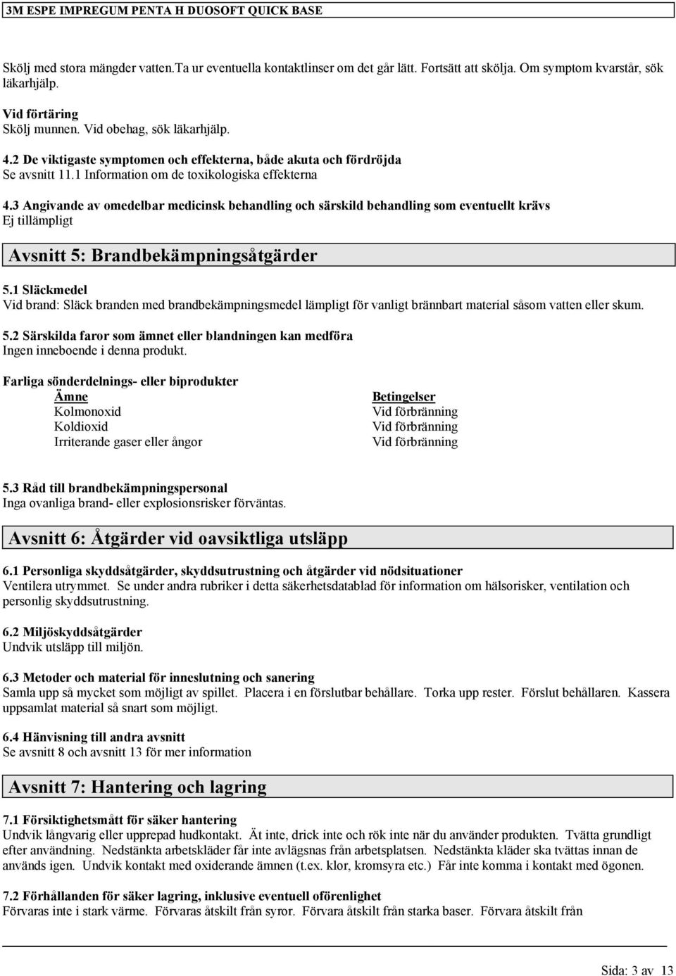 3 Angivande av omedelbar medicinsk behandling och särskild behandling som eventuellt krävs Avsnitt 5: Brandbekämpningsåtgärder 5.