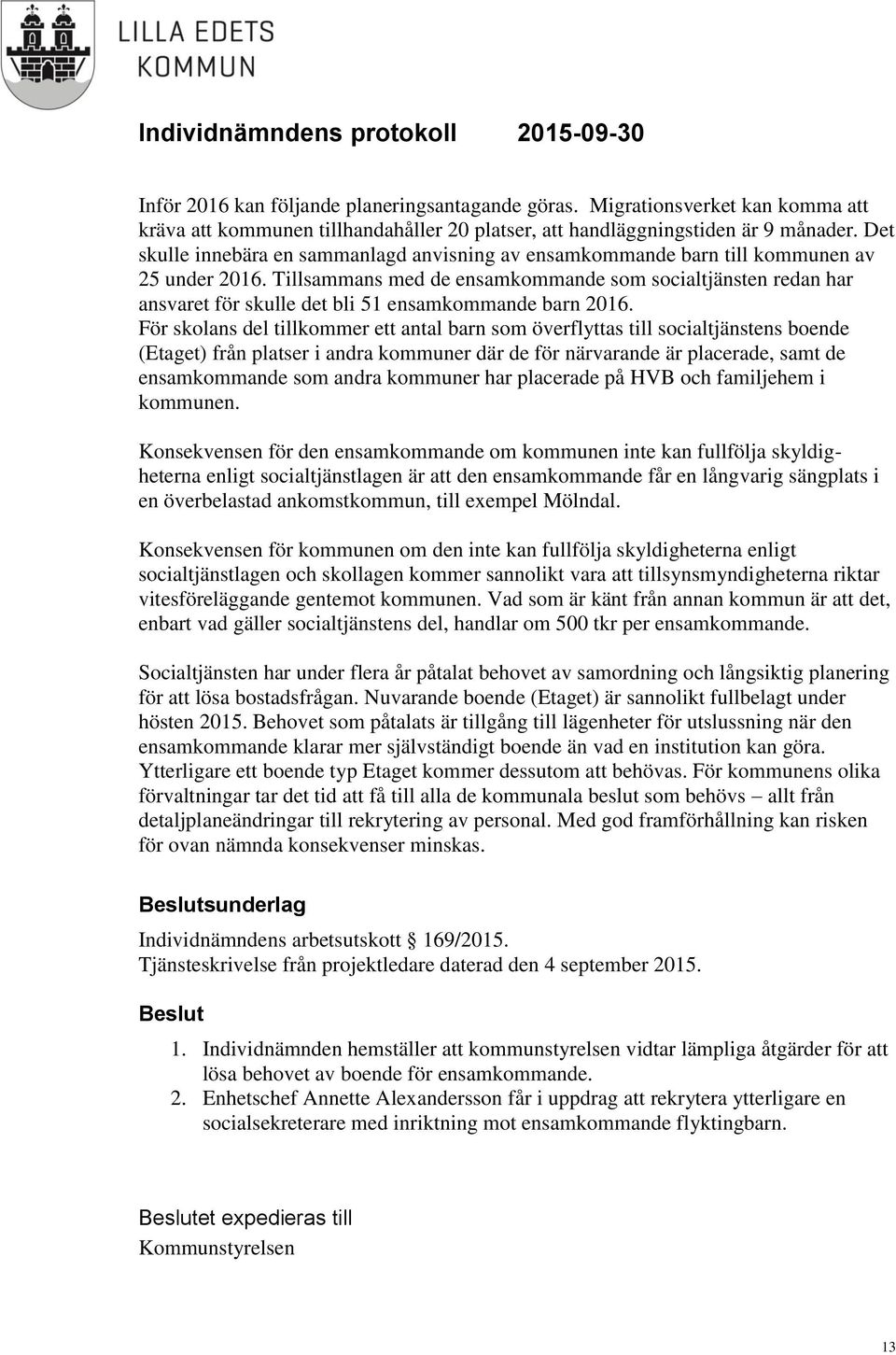 Tillsammans med de ensamkommande som socialtjänsten redan har ansvaret för skulle det bli 51 ensamkommande barn 2016.