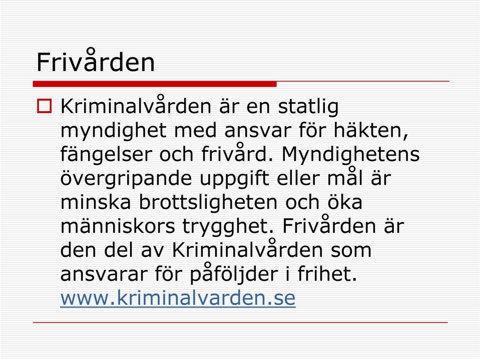 Myndighetens övergripande uppgift eller mål är minska brottsligheten och