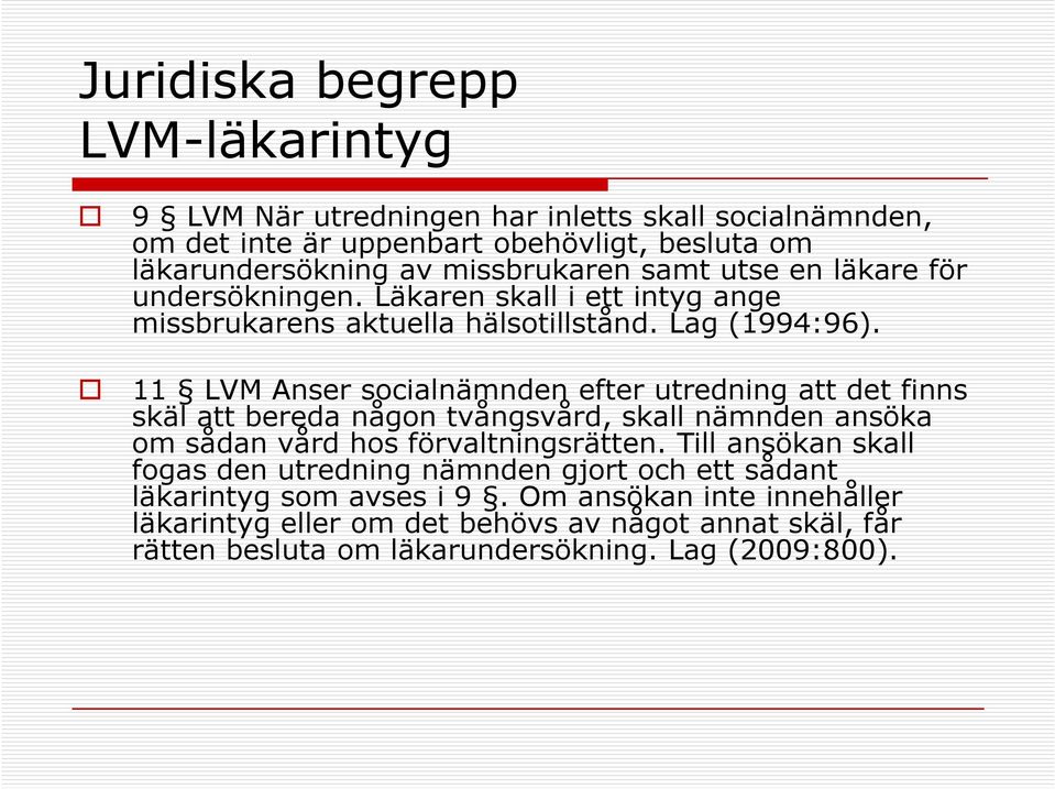 11 LVM Anser socialnämnden efter utredning att det finns 11 LVM Anser socialnämnden efter utredning att det finns skäl att bereda någon tvångsvård, skall nämnden ansöka om sådan vård