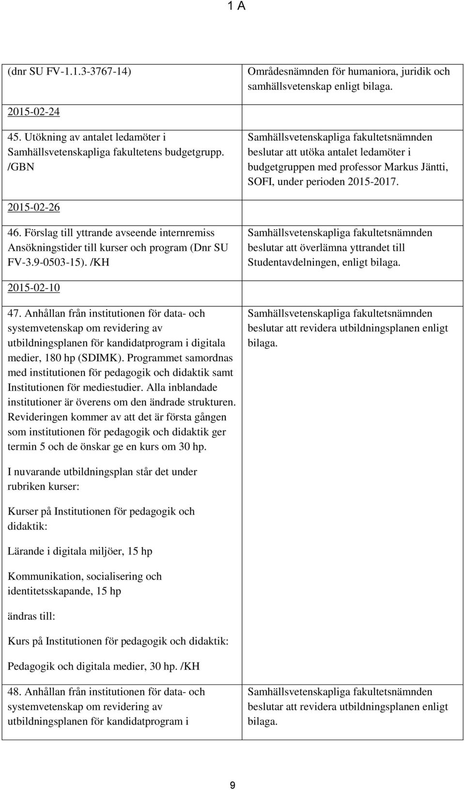 Förslag till yttrande avseende internremiss Ansökningstider till kurser och program (Dnr SU FV-3.9-0503-15).