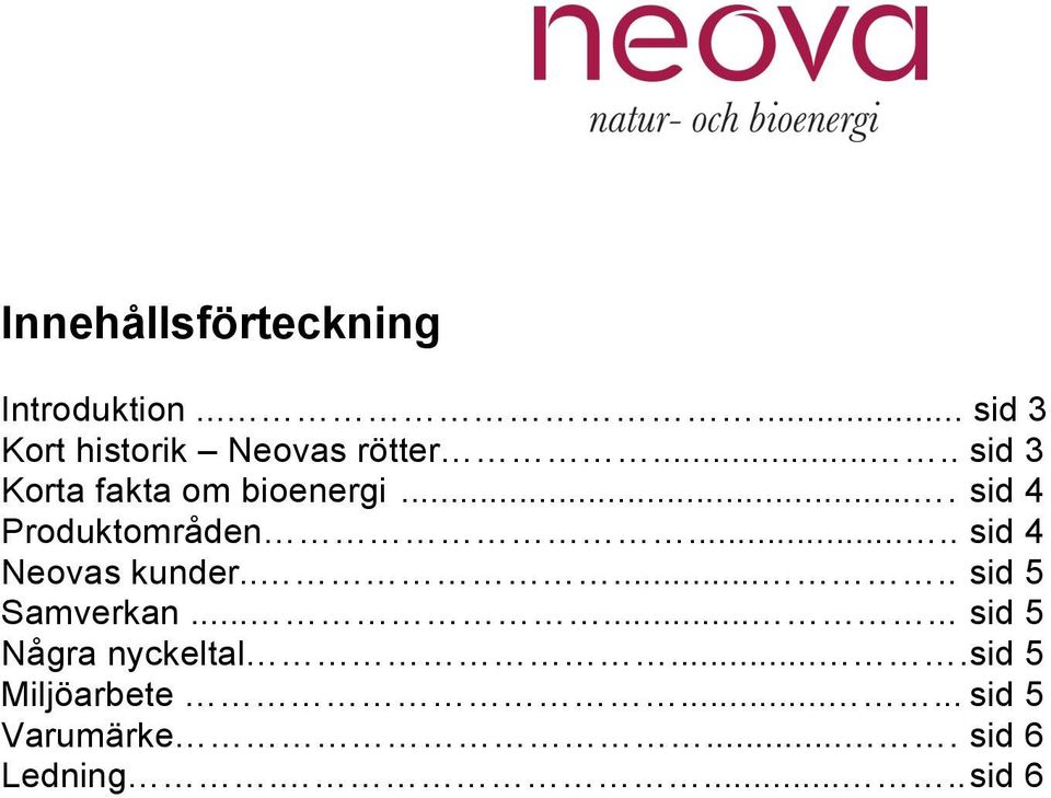 .... sid 4 Neovas kunder....... sid 5 Samverkan......... sid 5 Några nyckeltal.