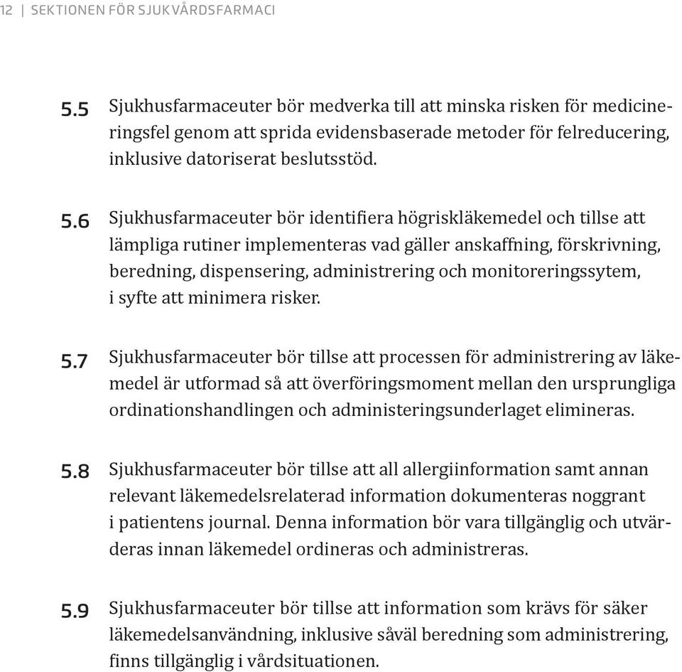 6 Sjukhusfarmaceuter bör identifiera högriskläkemedel och tillse att lämpliga rutiner implementeras vad gäller anskaffning, förskrivning, beredning, dispensering, administrering och