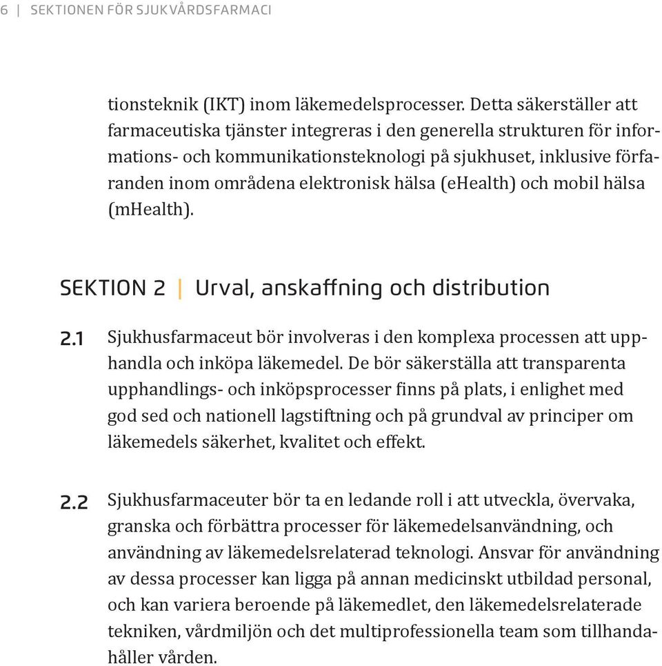 (ehealth) och mobil hälsa (mhealth). SEKTION 2 Urval, anskaffning och distribution 2.1 Sjukhusfarmaceut bör involveras i den komplexa processen att upphandla och inköpa läkemedel.